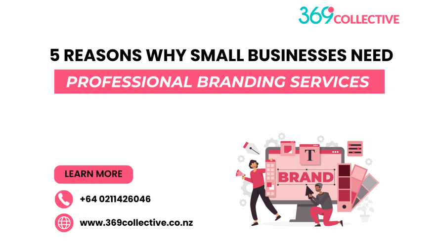 5 Reasons Why Small Businesses Need Professional Branding Services